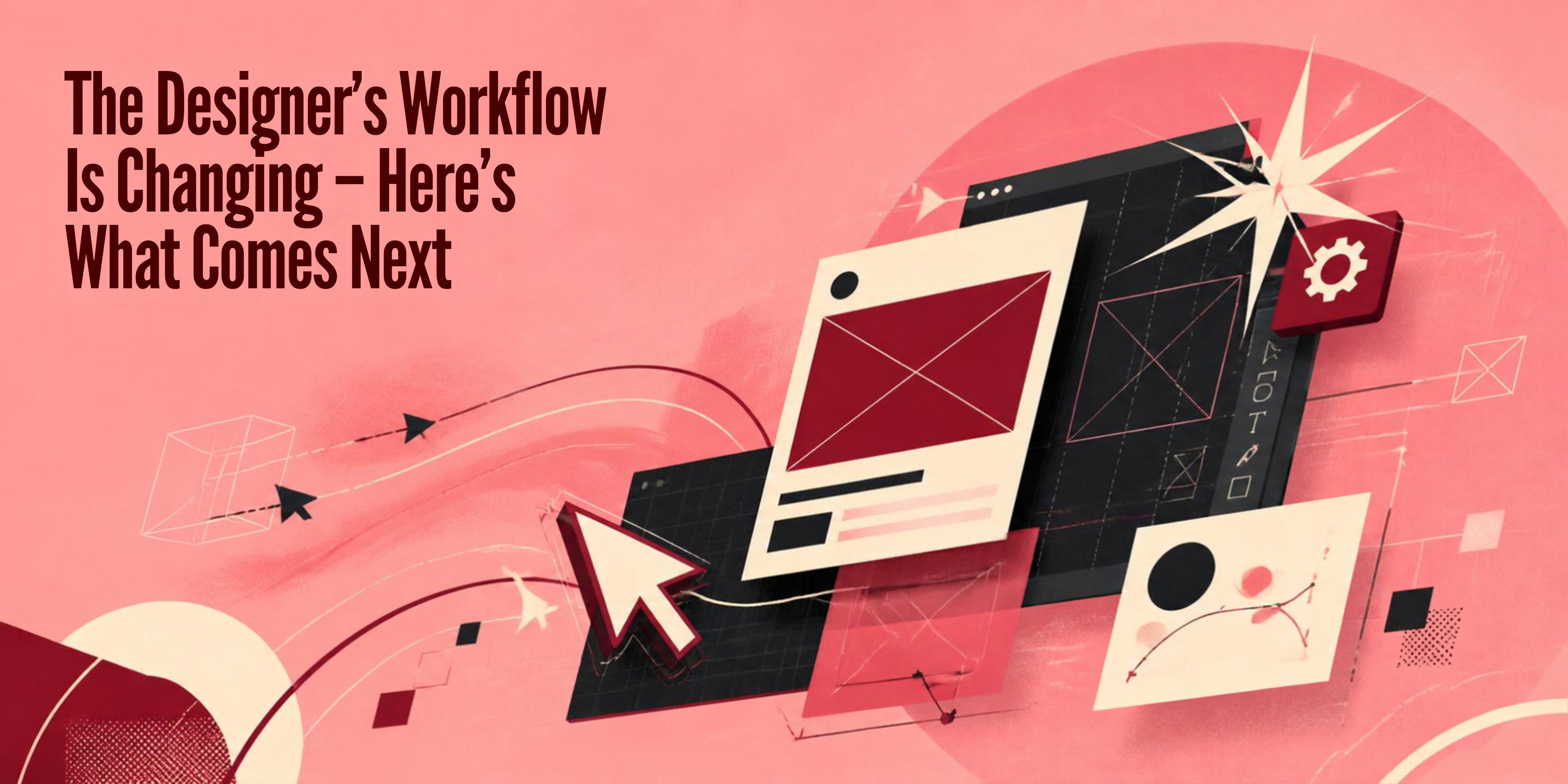The Designer’s Workflow Is Changing. Here’s What Comes Next.